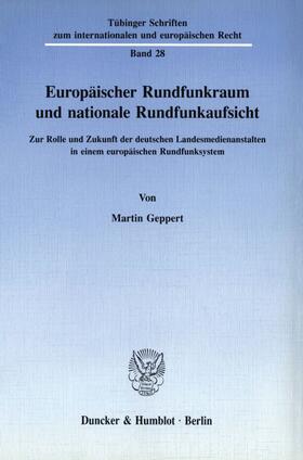 Geppert | Europäischer Rundfunkraum und nationale Rundfunkaufsicht. | Buch | 978-3-428-07839-4 | sack.de