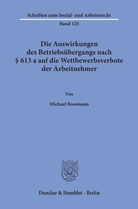 Bossmann | Die Auswirkungen des Betriebsübergangs nach § 613 a auf die Wettbewerbsverbote der Arbeitnehmer. | Buch | sack.de