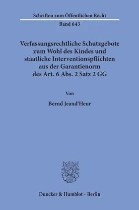 Jeand'Heur |  Verfassungsrechtliche Schutzgebote zum Wohl des Kindes und staatliche Interventionspflichten aus der Garantienorm des Art. 6 Abs. 2 Satz 2 GG. | Buch |  Sack Fachmedien