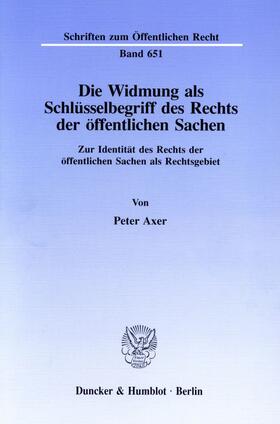 Axer | Die Widmung als Schlüsselbegriff des Rechts der öffentlichen Sachen. | Buch | 978-3-428-07858-5 | sack.de