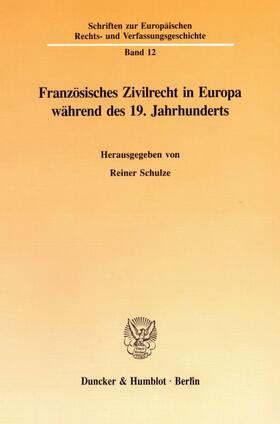 Schulze | Französisches Zivilrecht in Europa während des 19. Jahrhunderts | Buch | 978-3-428-07869-1 | sack.de