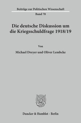 Lembcke / Dreyer |  Die deutsche Diskussion um die Kriegsschuldfrage 1918-19. | Buch |  Sack Fachmedien
