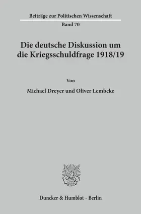 Lembcke / Dreyer | Die deutsche Diskussion um die Kriegsschuldfrage 1918-19. | Buch | 978-3-428-07904-9 | www.sack.de