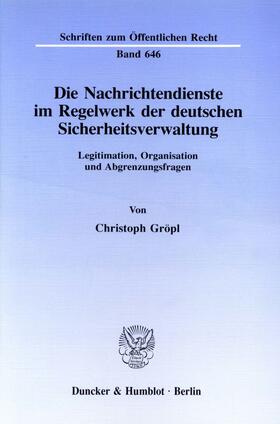 Gröpl | Die Nachrichtendienste im Regelwerk der deutschen Sicherheitsverwaltung. | Buch | 978-3-428-07971-1 | sack.de