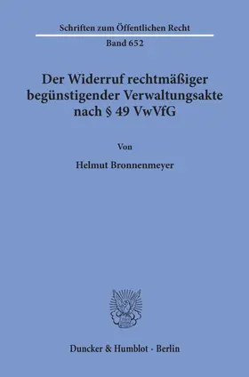 Bronnenmeyer |  Der Widerruf rechtmäßiger begünstigender Verwaltungsakte nach § 49 VwVfG. | Buch |  Sack Fachmedien