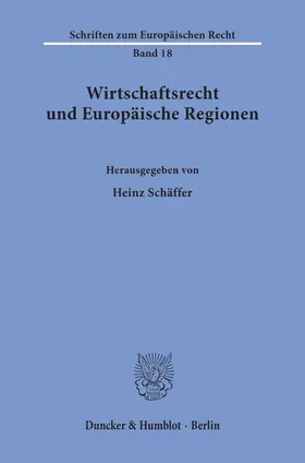 Schäffer |  Wirtschaftsrecht und Europäische Regionen. | Buch |  Sack Fachmedien