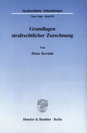 Koriath |  Grundlagen strafrechtlicher Zurechnung. | Buch |  Sack Fachmedien