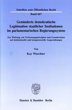 Waechter |  Geminderte demokratische Legitimation staatlicher Institutionen im parlamentarischen Regierungssystem. | Buch |  Sack Fachmedien