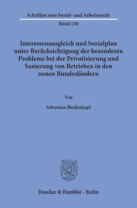 Biedenkopf |  Interessenausgleich und Sozialplan unter Berücksichtigung der besonderen Probleme bei der Privatisierung und Sanierung von Betrieben in den neuen Bundesländern. | Buch |  Sack Fachmedien