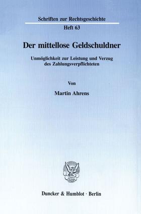 Ahrens | Der mittellose Geldschuldner. | Buch | 978-3-428-08161-5 | sack.de