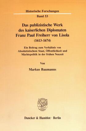Baumanns | Das publizistische Werk des kaiserlichen Diplomaten Franz Paul Freiherr von Lisola (1613-1674) | Buch | 978-3-428-08182-0 | sack.de