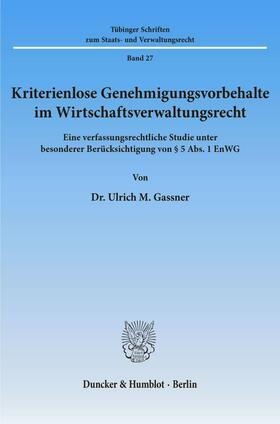 Gassner | Kriterienlose Genehmigungsvorbehalte im Wirtschaftsverwaltungsrecht. | Buch | sack.de