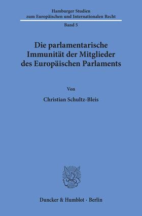 Schultz-Bleis |  Die parlamentarische Immunität der Mitglieder des Europäischen Parlaments. | Buch |  Sack Fachmedien