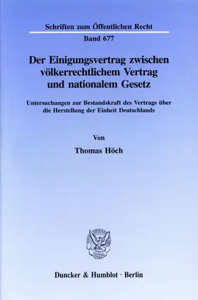 Höch |  Der Einigungsvertrag zwischen völkerrechtlichem Vertrag und nationalem Gesetz. | Buch |  Sack Fachmedien