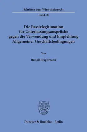 Brägelmann |  Die Passivlegitimation für Unterlassungsansprüche gegen die Verwendung und Empfehlung Allgemeiner Geschäftsbedingungen. | Buch |  Sack Fachmedien