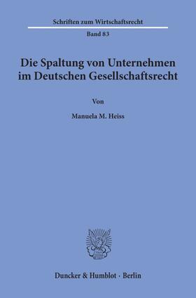 Heiss | Die Spaltung von Unternehmen im Deutschen Gesellschaftsrecht. | Buch | 978-3-428-08334-3 | sack.de