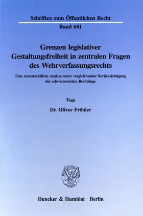 Fröhler |  Grenzen legislativer Gestaltungsfreiheit in zentralen Fragen des Wehrverfassungsrechts. | Buch |  Sack Fachmedien
