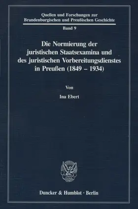 Ebert |  Die Normierung der juristischen Staatsexamina und des juristischen Vorbereitungsdienstes in Preußen (1849 - 1934). | Buch |  Sack Fachmedien
