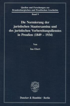 Ebert | Die Normierung der juristischen Staatsexamina und des juristischen Vorbereitungsdienstes in Preußen (1849 - 1934). | Buch | 978-3-428-08438-8 | sack.de