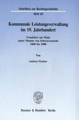 Fischer |  Kommunale Leistungsverwaltung im 19. Jahrhundert. | Buch |  Sack Fachmedien
