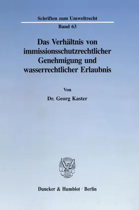 Kaster |  Das Verhältnis von immissionsschutzrechtlicher Genehmigung und wasserrechtlicher Erlaubnis. | Buch |  Sack Fachmedien