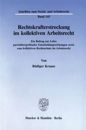 Krause |  Rechtskrafterstreckung im kollektiven Arbeitsrecht | Buch |  Sack Fachmedien