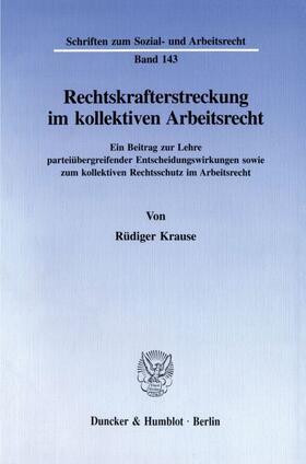 Krause | Rechtskrafterstreckung im kollektiven Arbeitsrecht | Buch | 978-3-428-08529-3 | sack.de