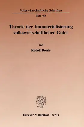 Bossle |  Theorie der Immaterialisierung volkswirtschaftlicher Güter. | Buch |  Sack Fachmedien