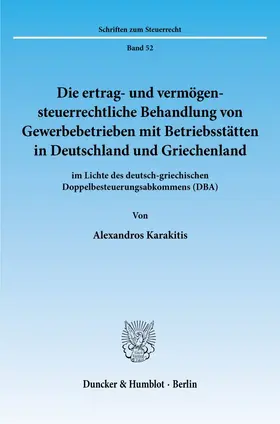 Karakitis |  Die ertrag- und vermögensteuerrechtliche Behandlung von Gewerbebetrieben mit Betriebsstätten in Deutschland und Griechenland | Buch |  Sack Fachmedien