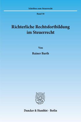 Barth | Richterliche Rechtsfortbildung im Steuerrecht. | Buch | 978-3-428-08570-5 | sack.de