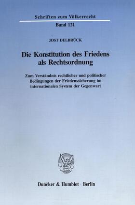 Delbrück / Dicke / Hobe | Die Konstitution des Friedens als Rechtsordnung. | Buch | 978-3-428-08586-6 | sack.de