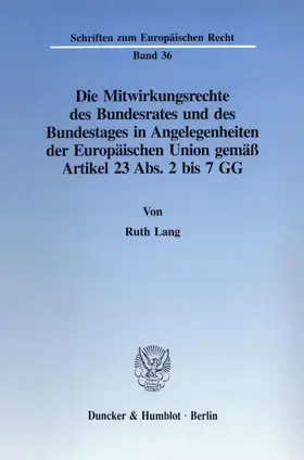 Lang |  Die Mitwirkungsrechte des Bundesrates und des Bundestages in Angelegenheiten der Europäischen Union gemäß Artikel 23 Abs. 2 bis 7 GG. | Buch |  Sack Fachmedien