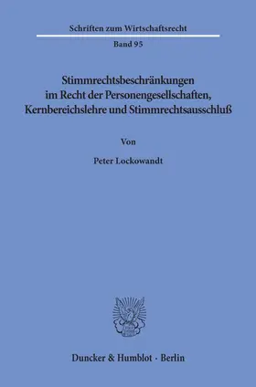 Lockowandt |  Stimmrechtsbeschränkungen im Recht der Personengesellschaften, Kernbereichslehre und Stimmrechtsausschluß. | Buch |  Sack Fachmedien