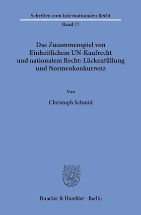 Schmid |  Das Zusammenspiel von Einheitlichem UN-Kaufrecht und nationalem Recht: Lückenfüllung und Normenkonkurrenz. | Buch |  Sack Fachmedien