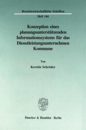 Schröder |  Konzeption eines planungsunterstützenden Informationssystems für das Dienstleistungsunternehmen Kommune. | Buch |  Sack Fachmedien