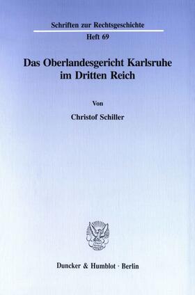 Schiller |  Das Oberlandesgericht Karlsruhe im Dritten Reich | Buch |  Sack Fachmedien