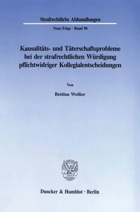 Weißer |  Kausalitäts- und Täterschaftsprobleme bei der strafrechtlichen Würdigung pflichtwidriger Kollegialentscheidungen. | Buch |  Sack Fachmedien