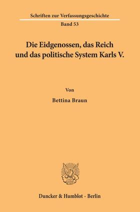 Braun | Die Eidgenossen, das Reich und das politische System Karls V. | Buch | 978-3-428-08822-5 | sack.de