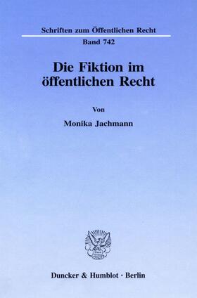Jachmann |  Die Fiktion im öffentlichen Recht. | Buch |  Sack Fachmedien