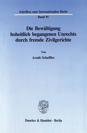 Scheffler |  Die Bewältigung hoheitlich begangenen Unrechts durch fremde Zivilgerichte | Buch |  Sack Fachmedien