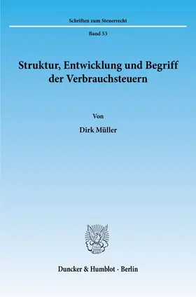 Müller |  Struktur, Entwicklung und Begriff der Verbrauchsteuern. | Buch |  Sack Fachmedien