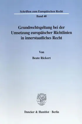 Rickert |  Grundrechtsgeltung bei der Umsetzung europäischer Richtlinien in innerstaatliches Recht. | Buch |  Sack Fachmedien