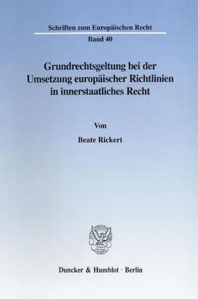 Rickert | Grundrechtsgeltung bei der Umsetzung europäischer Richtlinien in innerstaatliches Recht. | Buch | 978-3-428-08867-6 | sack.de