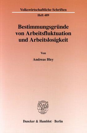 Bley | Bestimmungsgründe von Arbeitsfluktuation und Arbeitslosigkeit. | Buch | 978-3-428-08885-0 | sack.de