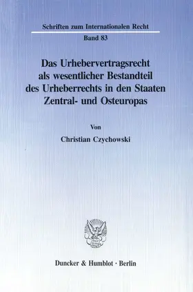 Czychowski |  Das Urhebervertragsrecht als wesentlicher Bestandteil des Urheberrechts in den Staaten Zentral- und Osteuropas. | Buch |  Sack Fachmedien
