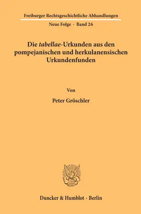 Gröschler |  Die "tabellae"-Urkunden aus den pompejanischen und herkulanensischen Urkundenfunden. | Buch |  Sack Fachmedien