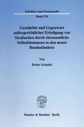 Schubel |  Geschichte und Gegenwart außergerichtlicher Erledigung von Strafsachen durch ehrenamtliche Schiedsinstanzen in den neuen Bundesländern. | Buch |  Sack Fachmedien