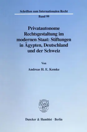 Kemke |  Privatautonome Rechtsgestaltung im modernen Staat: Stiftungen in Ägypten, Deutschland und der Schweiz. | Buch |  Sack Fachmedien