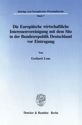 Lenz |  Die Europäische wirtschaftliche Interessenvereinigung mit dem Sitz in der Bundesrepublik Deutschland vor Eintragung. | Buch |  Sack Fachmedien