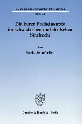 Schaeferdiek |  Die kurze Freiheitsstrafe im schwedischen und deutschen Strafrecht. | Buch |  Sack Fachmedien